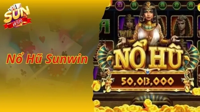 Nổ Hũ Sunwin Tham Gia Cá Cược Chớp Ngay Cơ Hội Ăn Tiền Khủng