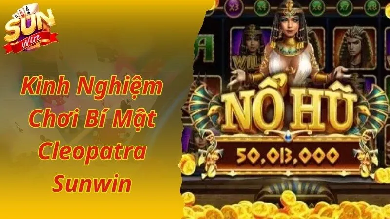 Kinh nghiệm luôn thắng khi cược game Bí mật Cleopatra Sunwin