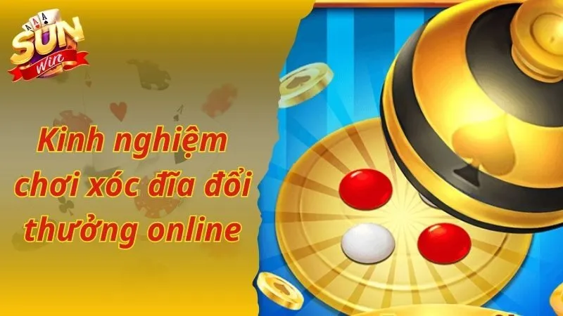 Kinh nghiệm chơi game xóc đĩa đổi thưởng online bất bại